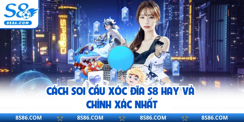 Cách soi cầu xóc đĩa S8 hay và chính xác nhất
