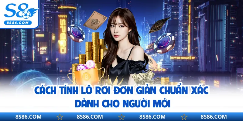 Cách Tính Lô Rơi Đơn Giản Chuẩn Xác Dành Cho Người Mới