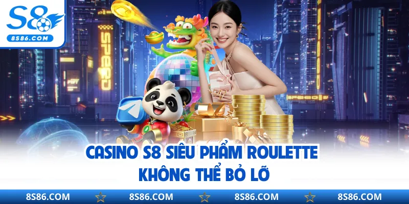 Casino S8 siêu phẩm roulette không thể bỏ lỡ
