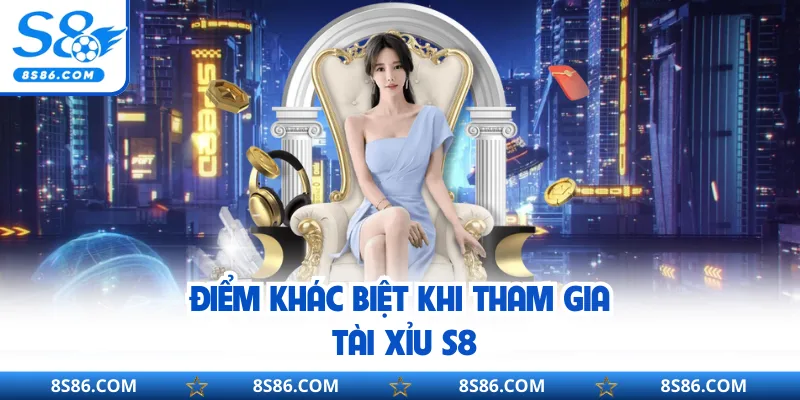 Điểm khác biệt khi tham gia tài xỉu s8