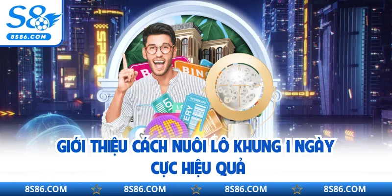 Giới thiệu cách nuôi lô khung 1 ngày cực hiệu quả