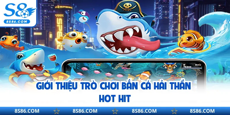 Giới thiệu trò chơi bắn cá Hải Thần hot hit
