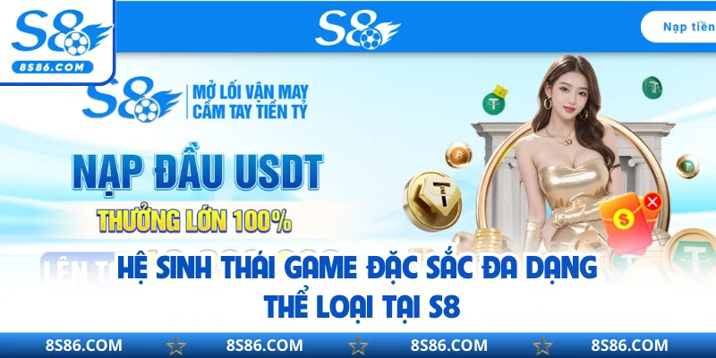 Hệ sinh thái game đặc sắc đa dạng thể loại tại S8