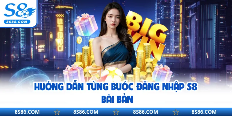 Hướng dẫn từng bước đăng nhập S8 bài bản