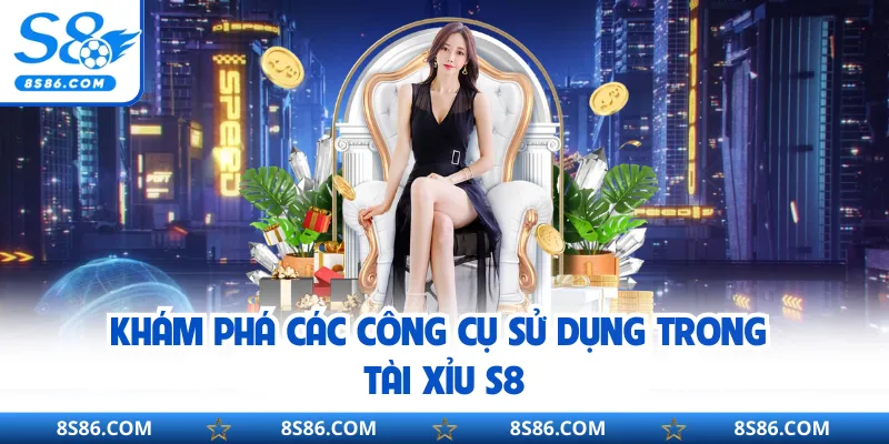 Khám phá các công cụ sử dụng trong tài xỉu s8