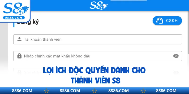 Lợi ích độc quyền dành cho thành viên S8