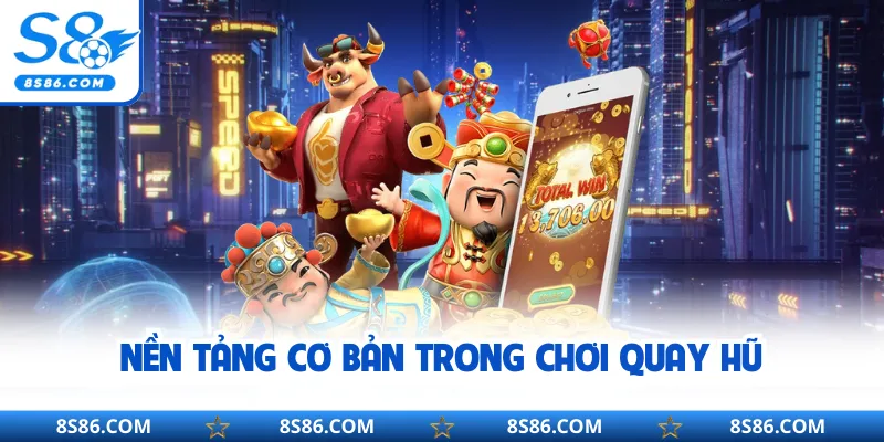 Nền tảng cơ bản trong chơi quay hũ