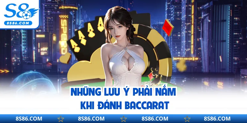 Những lưu ý phải nắm khi đánh Baccarat