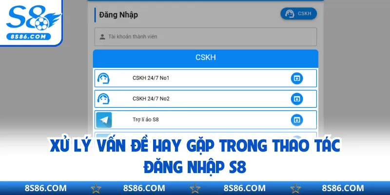 Xử lý vấn đề hay gặp trong thao tác đăng nhập S8
